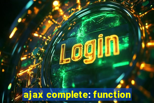 ajax complete: function